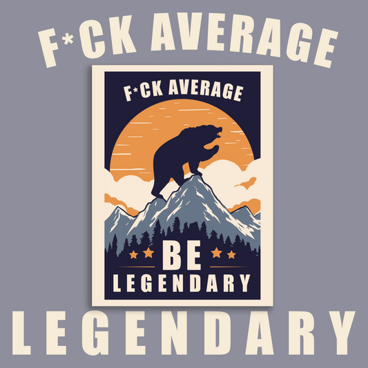 F*ck Average Be Legendary Poster