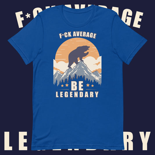 F*ck Average Be Legendary T-Shirt