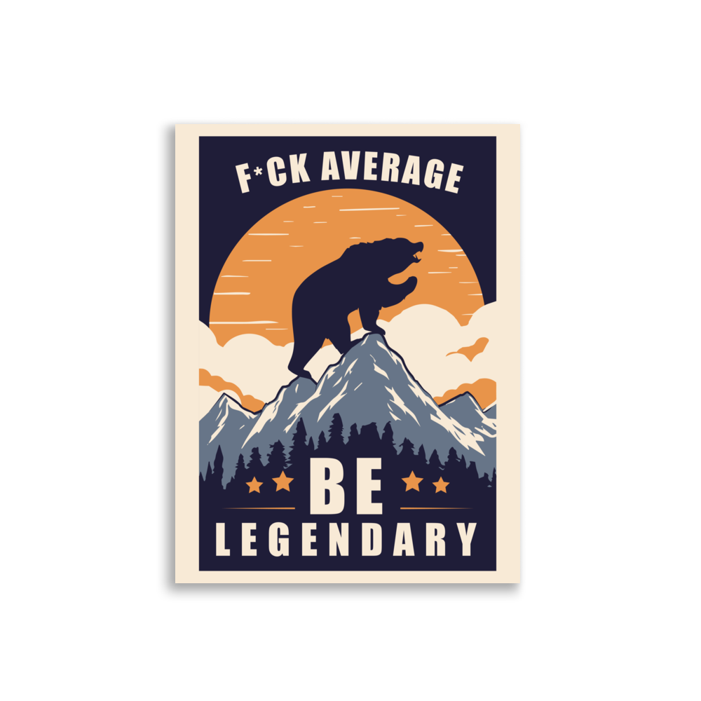 F*ck Average Be Legendary Poster