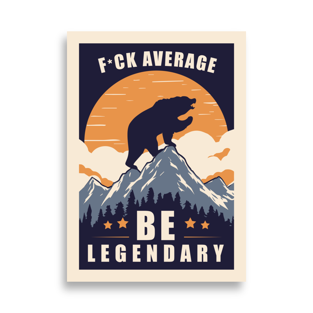 F*ck Average Be Legendary Poster
