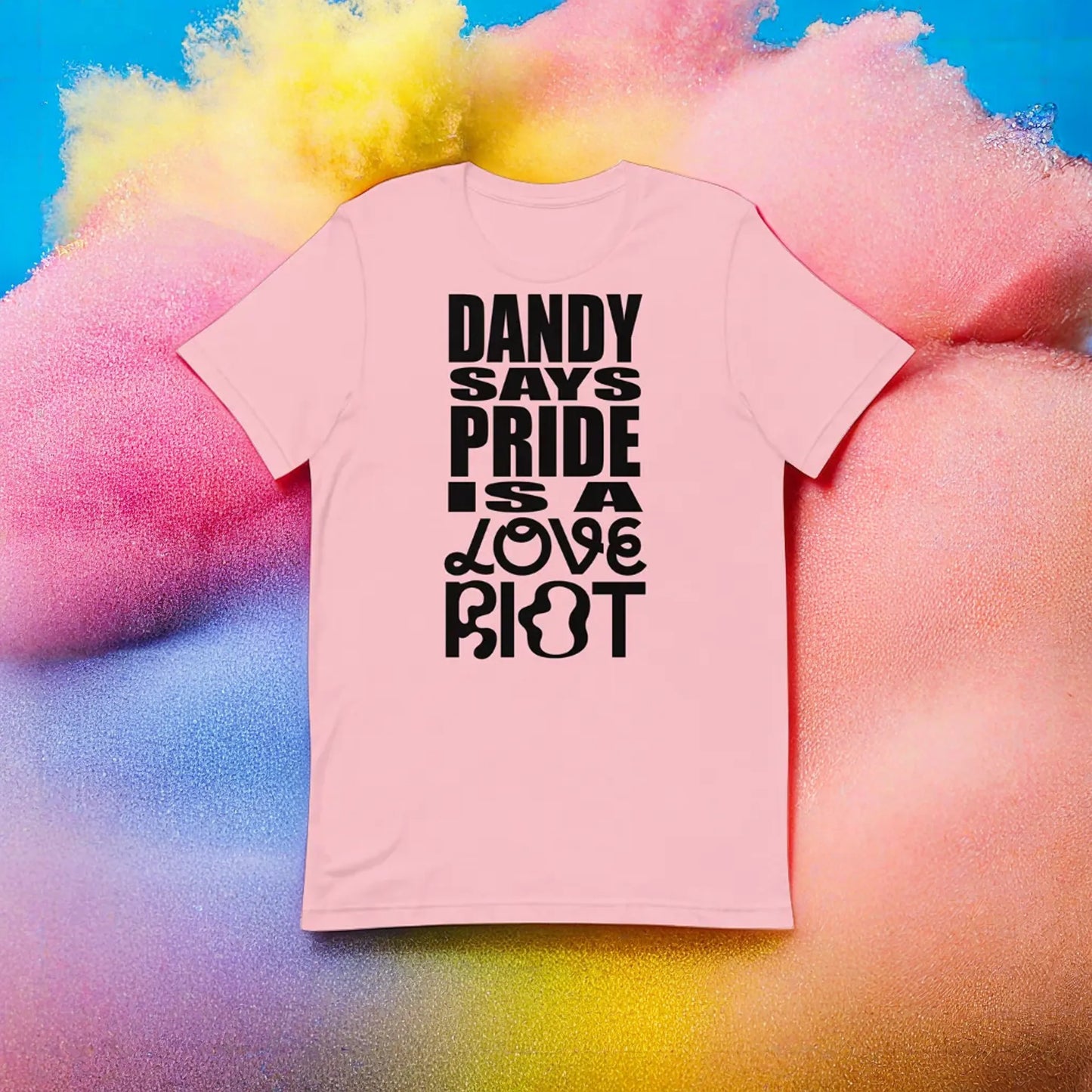 Dandy Says Pride Is A Love Riot T-Shirt × Pocket Bears Apparel