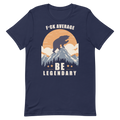 F*ck Average Be Legendary T-Shirt